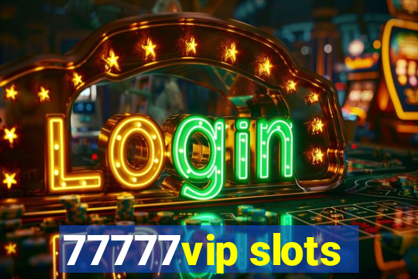 77777vip slots